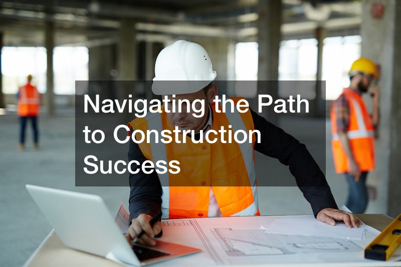 Navigating the Path to Construction Success