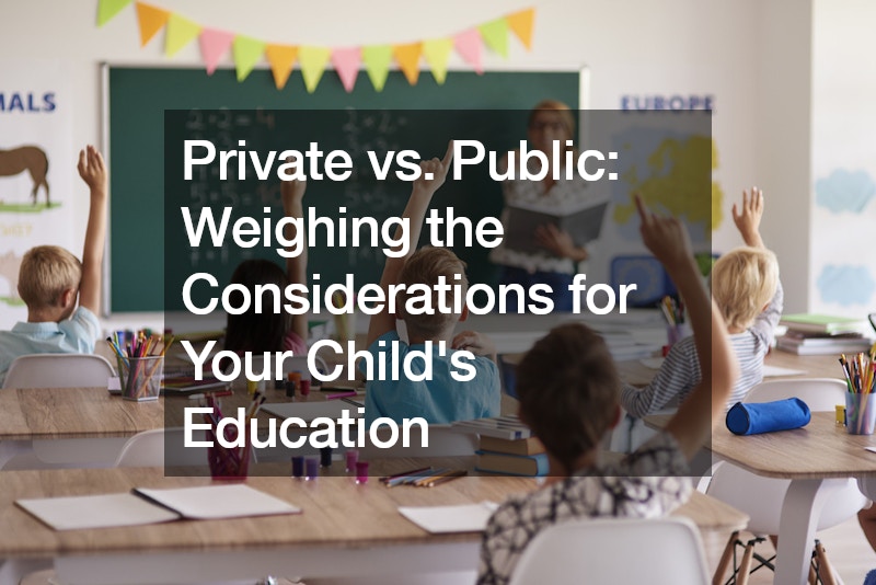 Private vs. Public Weighing the Considerations for Your Childs Education