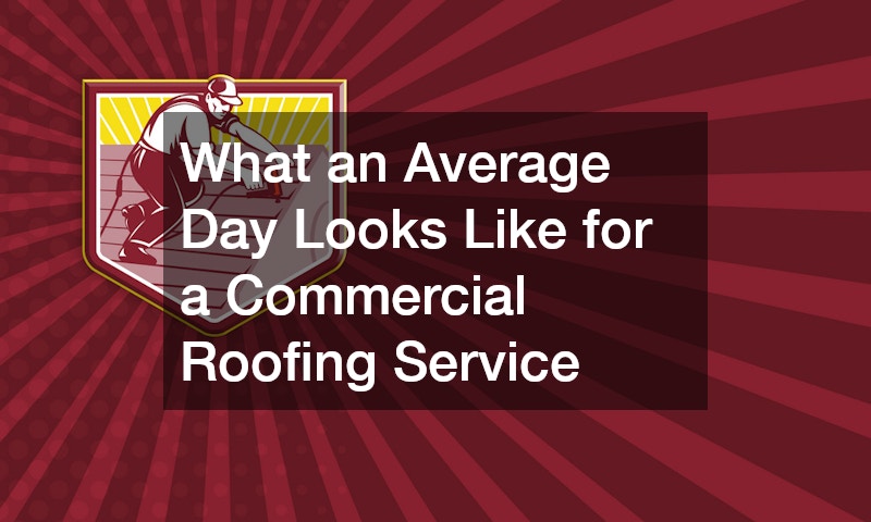 What an Average Day Looks Like for a Commercial Roofing Service